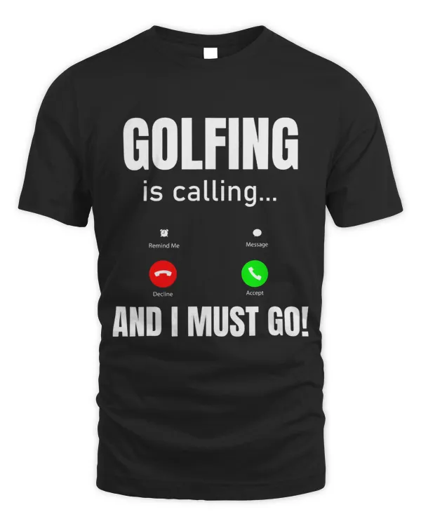 Golfing Is Calling And I Must Go