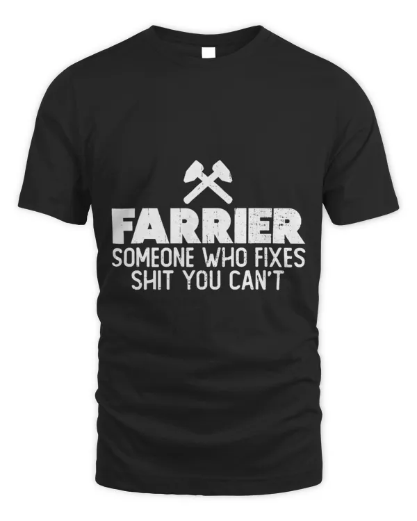 Farrier Someone Who Fixes Shit You Cant Farrier