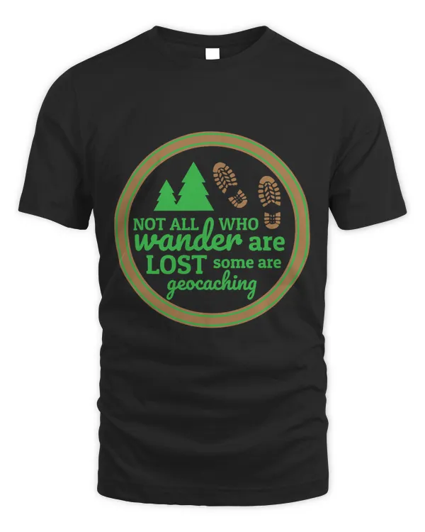 Geocaching Not All Who Wander Are Lost Great Gift