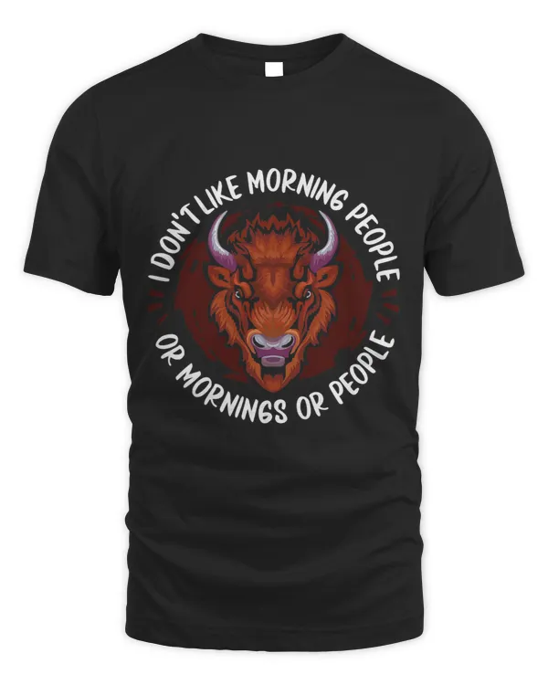 Bison I Dont Like Morning People Or Mornings Or People