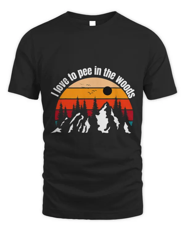 Funny Camping I Love To Pee In The Woods Campers T