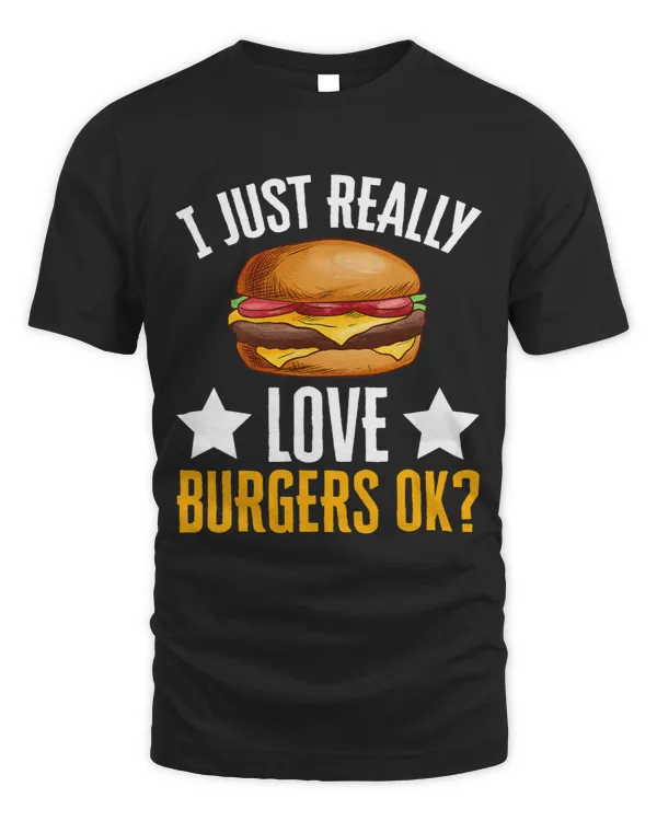 I Just Really Love Burgers Ok Restaurant Patty Bun Lettuce