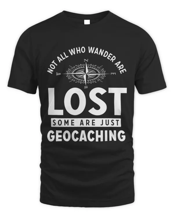 Geocaching Tees Not All Who Wander Are Lost