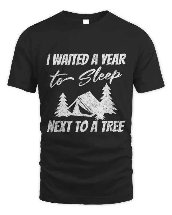 Funny campsite jokes I waited a Year to Sleep Next to A tree