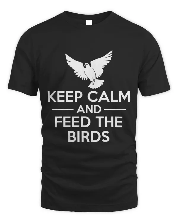 Keep Calm And Feed The Birds Pigeon Doves