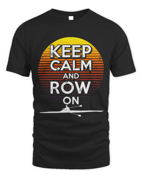 Keep Calm Row On Rowing Team Crew Paddling Sculling Canoeing