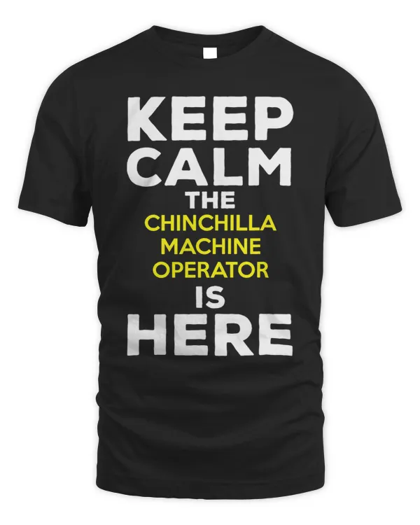 Keep Calm The Chinchilla Machine Operator Is Here