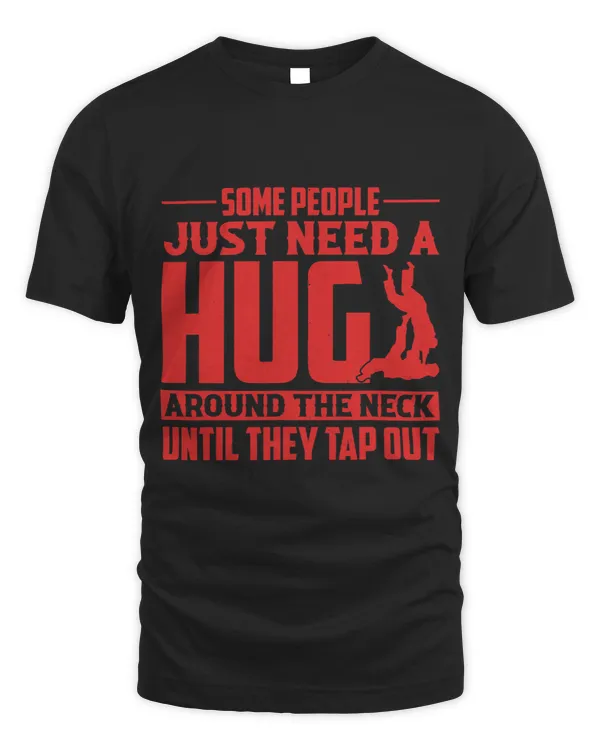 Some People Need a Hug Around The Neck Funny Jiu jitsu 1