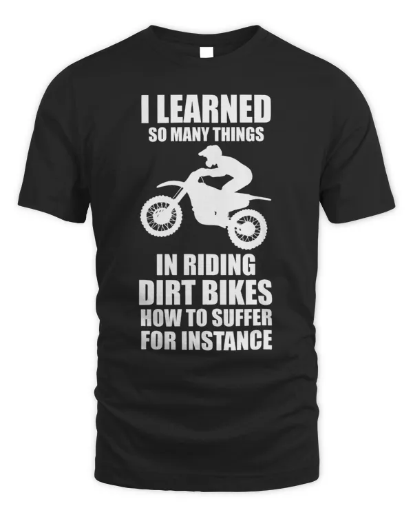 I learned so many things in riding dirt bikes dirt biking