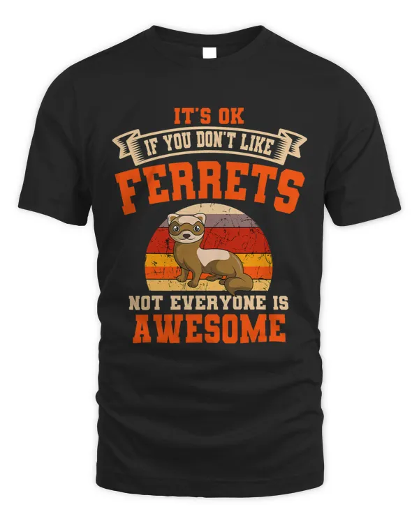Its Ok If You Dont Like Ferrets Not Everyone Is Awesome