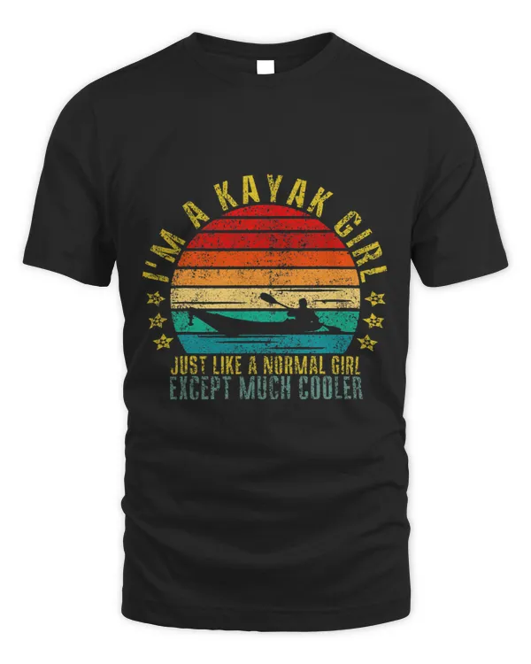 Im A Kayak Girl Just Like A Normal Girl Except Much Cooler
