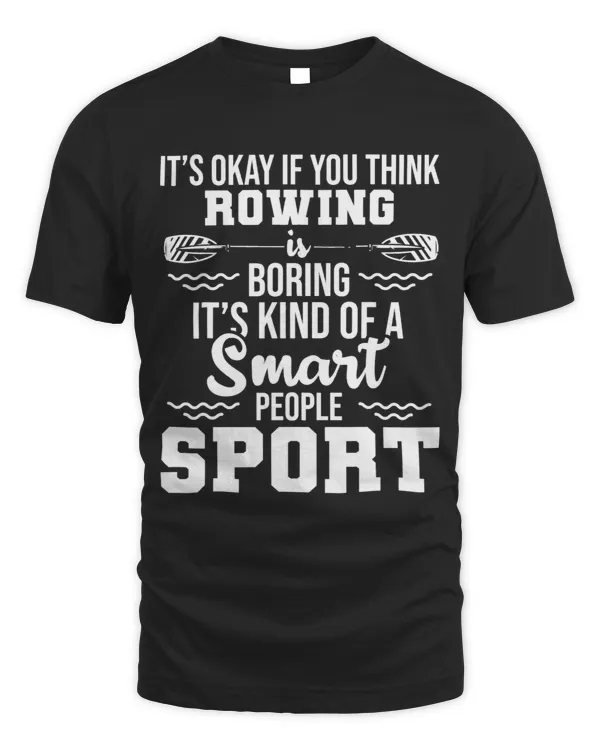 Its Okay If You Think Rowing Is Boring Canoe Lover