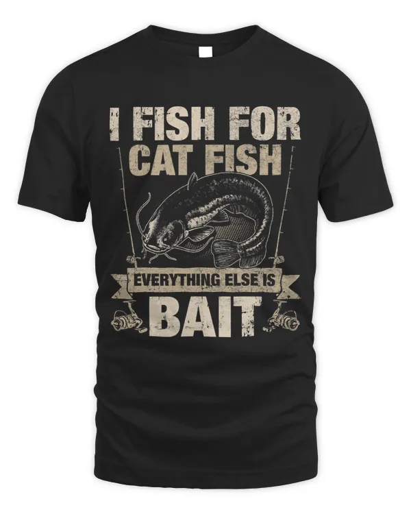 Catfish Fishing Fish For Catfish Everything Else is Bait