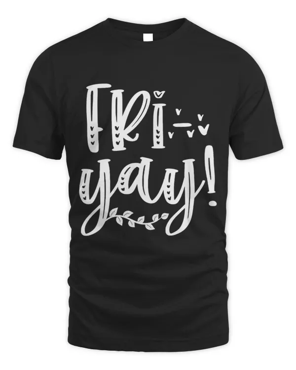 FriYay Funny Teachers Weekend Day Of The Week Teachers