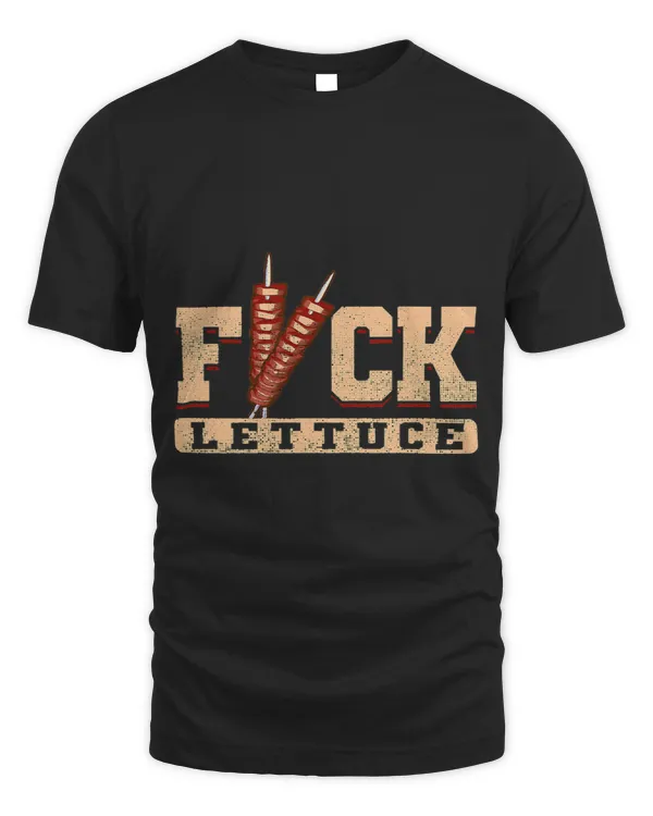 Fuck Lettuce And Eat Protein Meat Food Beef Steak