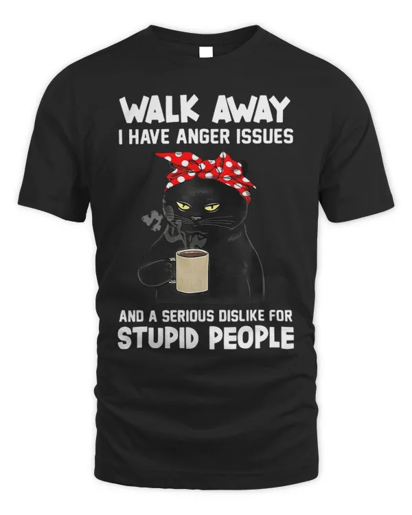Black Cat Walk Away I Have Anger Issues And Serious Dislike 3