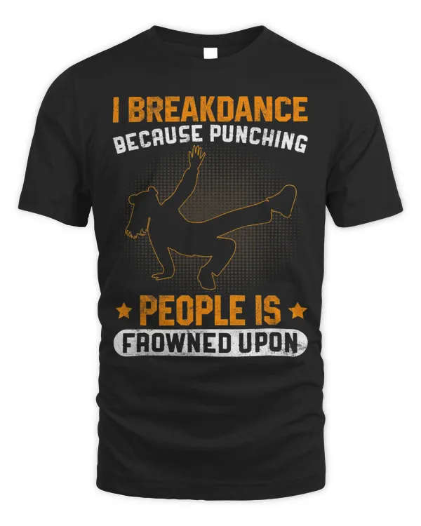 I Breakdance Because Punching People Is Frowned Upon