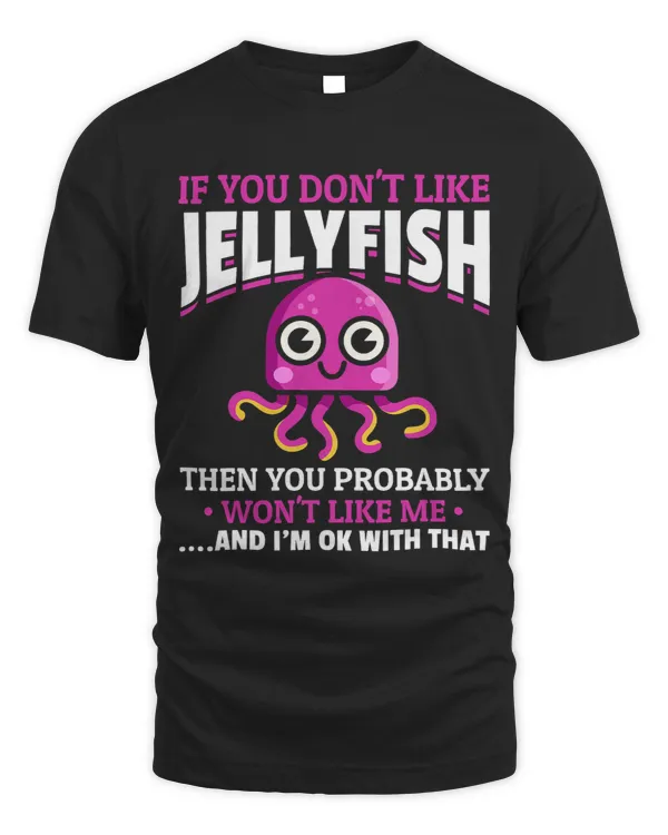 Jelly Fish Jellyfish Lover I If You Dont Like Jellyfish