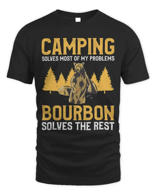Camping Solves Most Of My Problems Bourbon Solves The Rest
