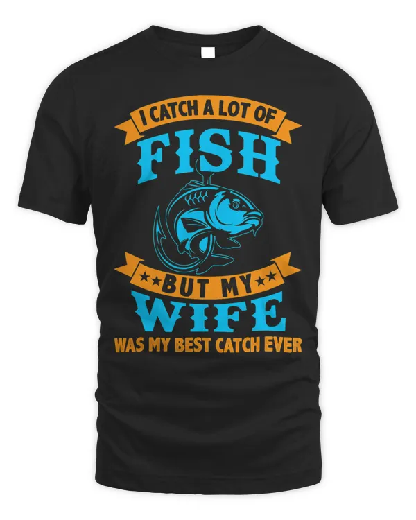 i caught a lot of fish but my wife was my best catch ever