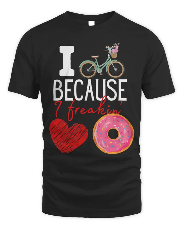 I cycle because I freakin love Donuts Funny Cycling Donuts