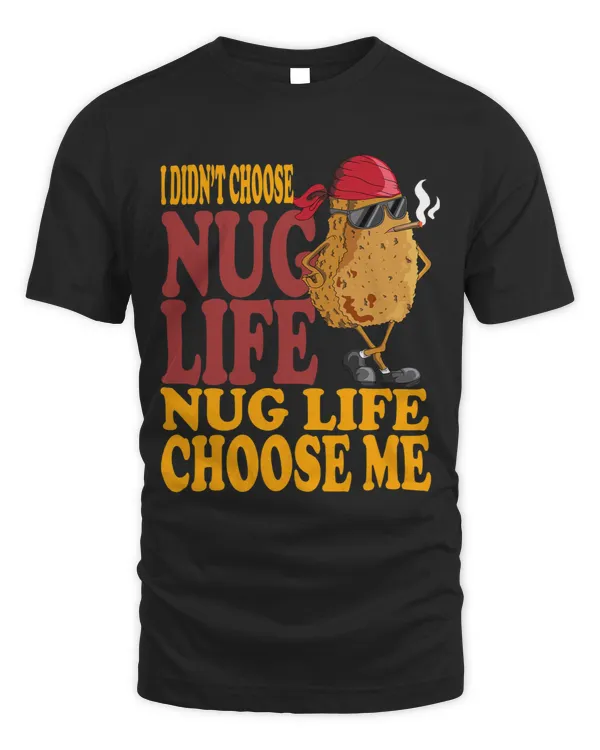 I Did Not Choose Nug Life Nug Life Chose Me Hänchen Nuggets