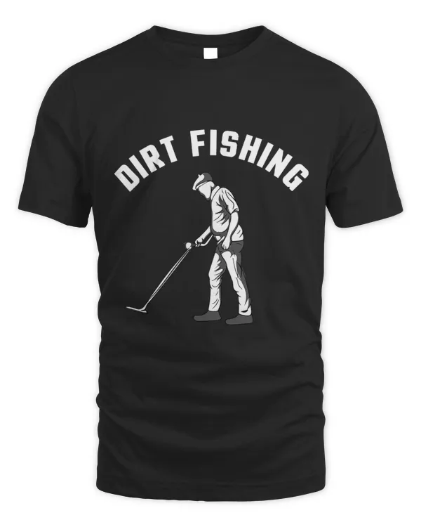 Funny Metal Detecting Gift For Men Women Dirt Fishing Lovers 3