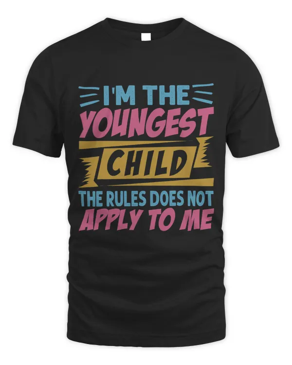 Im The Youngest Child The Rules Does Not Apply To Me