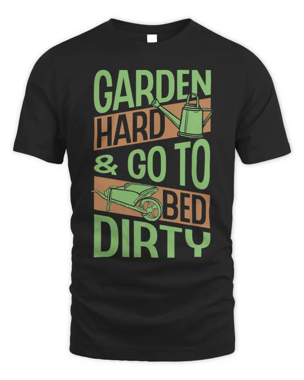 Garden Hard And Go To Bed Dirty Funny Trendy Earth Day Love