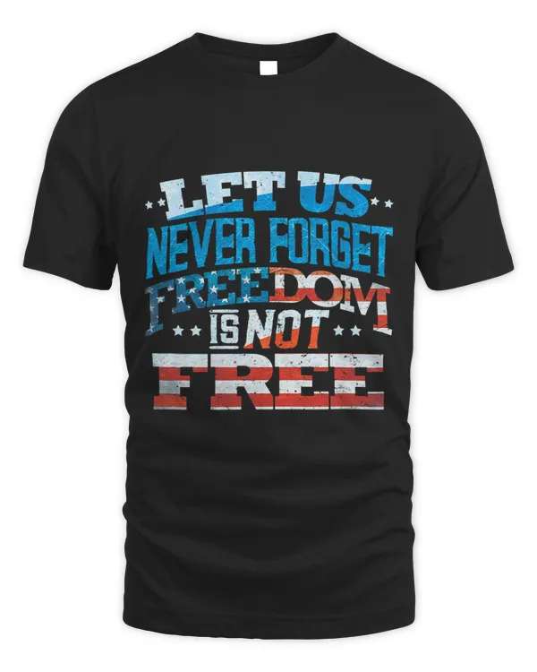 Let Us Never Forget Freedom Is Not Free 424