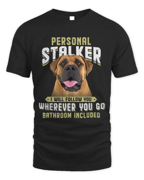 Personal Stalker I Will Follow You Boerboel Lover 149