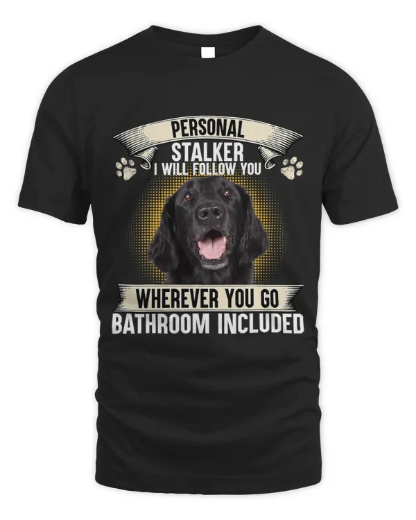 Personal Stalker I Will Follow You Flat Coated Retriever