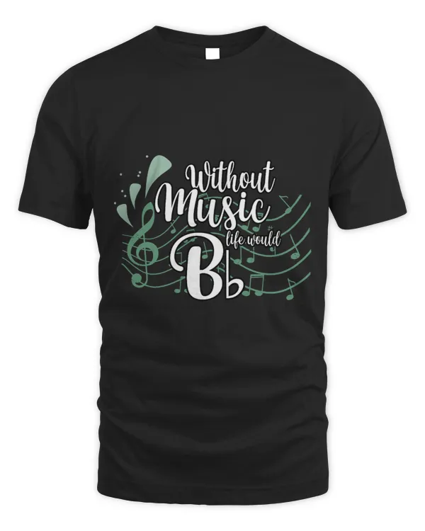 Musician Without Music Life Would B flat b Classical