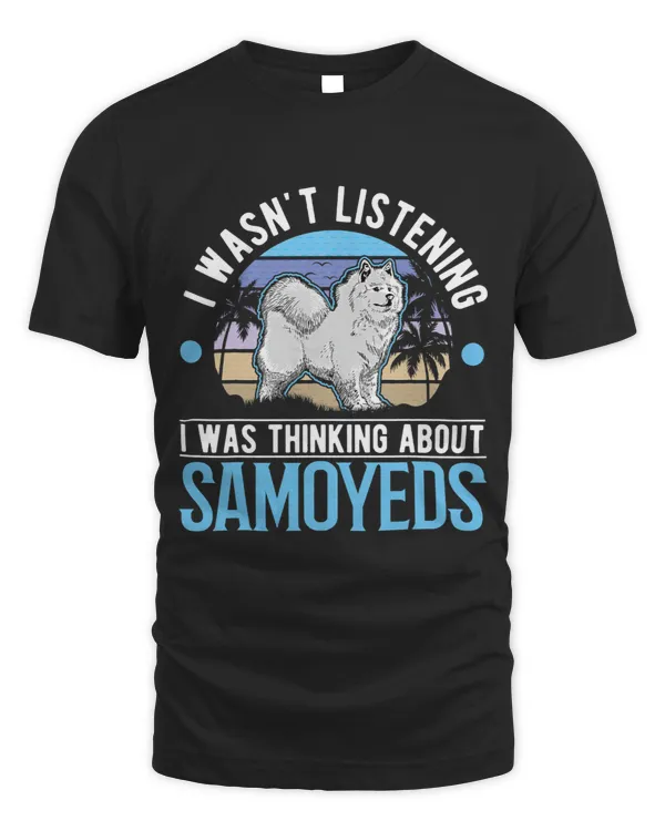 I wasnt listening I was thinking about Samoyeds 3
