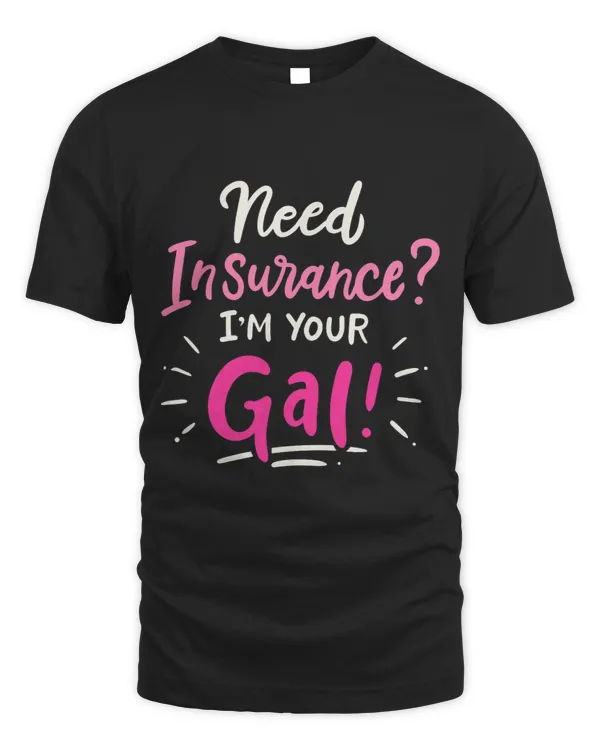 Need Insurance Im Your Gal Insurance Agent