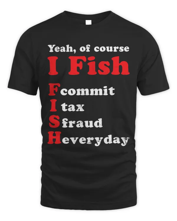 Of Course I Fish Design Tax Fraud