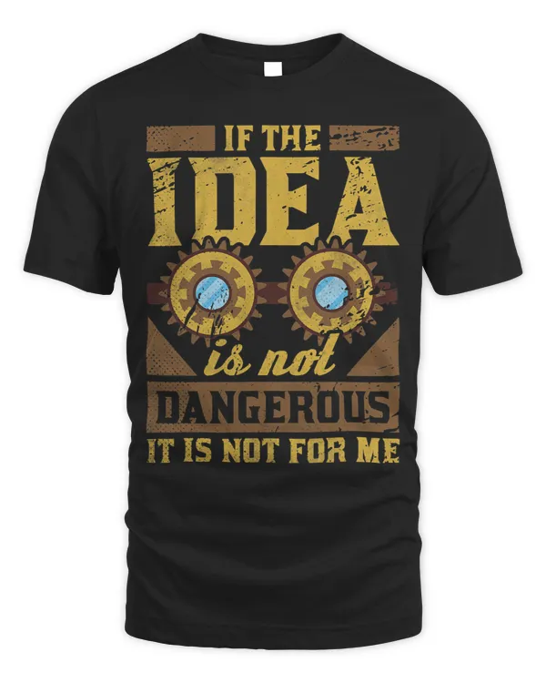 If The Idea Is Not Dangerous It Is Not For Me Steampunk