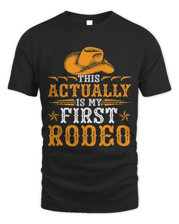 This Actually Is My First Rodeo Cowboy