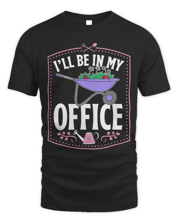 Ill Be In My Office Cute Backyard Wheelbarrow Flower