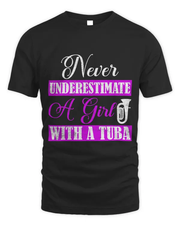 Never Underestimate A Girl With A Tuba Player Tubist