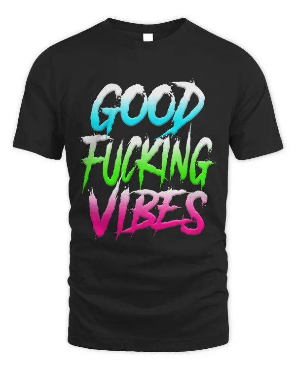 Good Vibes Shirt Rave Shirt Good Fucking Vibes Shirt EDM