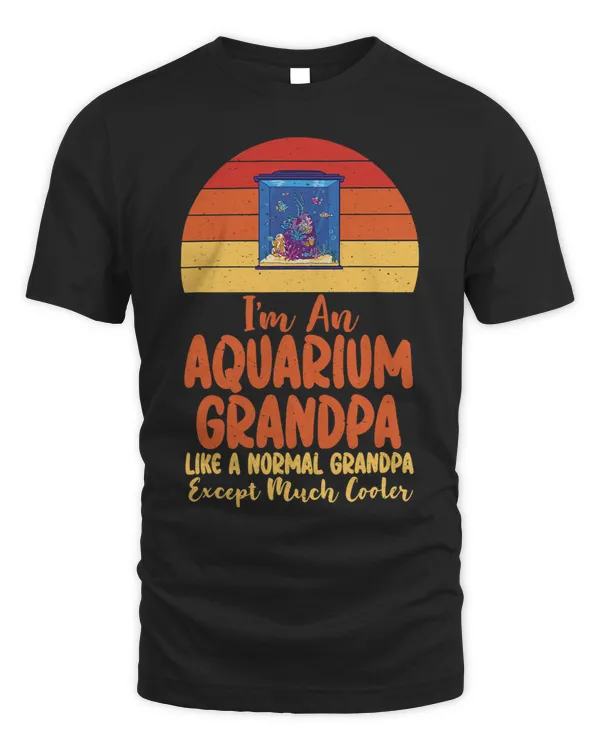 Im an Aquarium Grandpa like a normal Grandpa except cooler