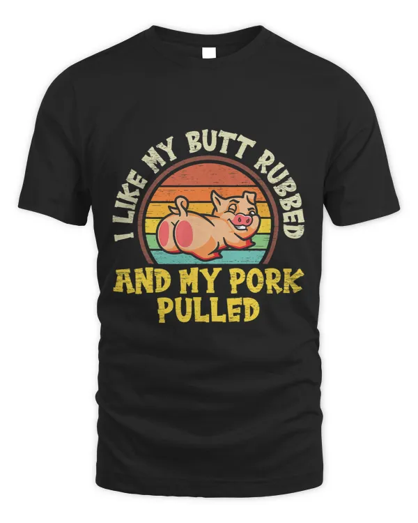 I Like My Butt Rubbed And My Pork Pulled, I Love Pigs, Farm