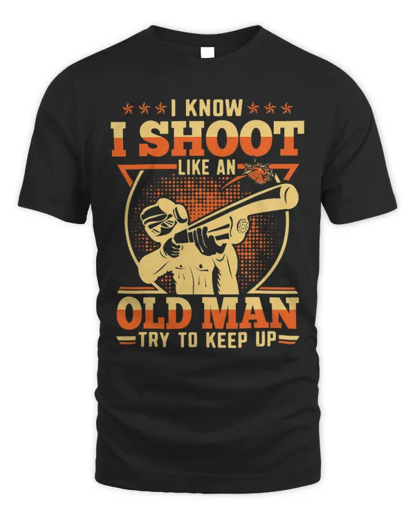 Mens Funny Skeet Shooting I Shoot Like An Old Man Try To Keep Up