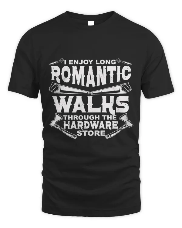 I Enjoy Long Romantic Walks Through The Hardware Store 438