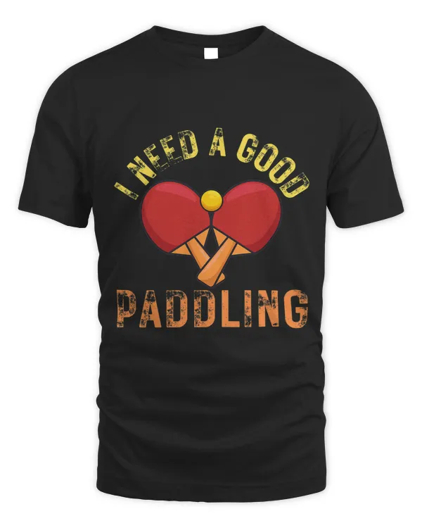 I Need a Good Paddling Funny Ping Pong Player Gift