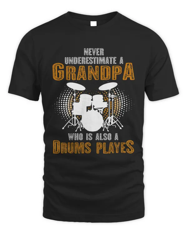 Never Underestimate Grandpa who is also a Drums Player