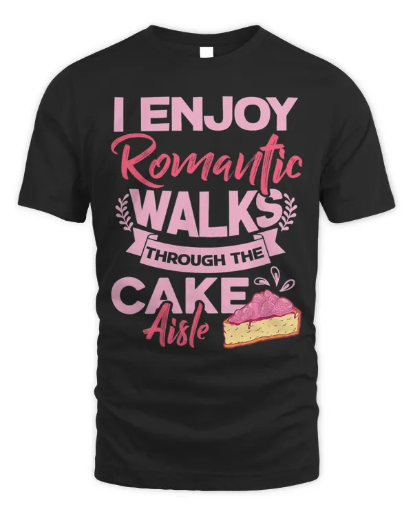 I Enjoy Romantic Walks Through The Cake Aisle Bakery Baking