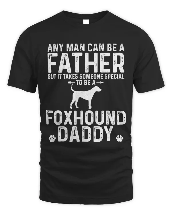 Mens Any Man Can Be A Father Special To be a FOXHOUND Daddy