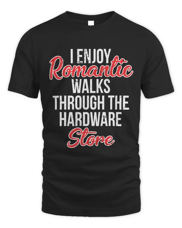 I Enjoy Romantic Walks Through the Hardware Store 38